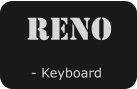 Reno  - Keyboard