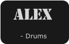 Alex    - Drums