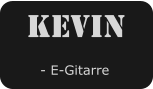 Kevin    - E-Gitarre